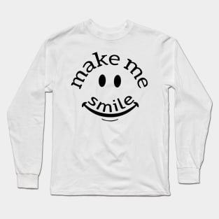 Make me smile make me happy Long Sleeve T-Shirt